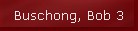 Buschong, Bob 3