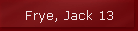 Frye, Jack 13