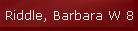 Riddle, Barbara W 8